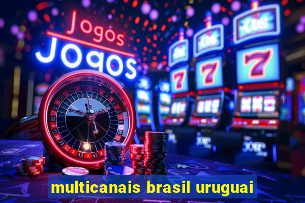 multicanais brasil uruguai